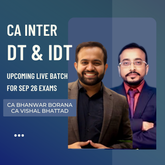 CA Inter Sep 26 Exams | DT & IDT by CA Bhanwar Borana & CA Vishal Bhattad | Regular Batch